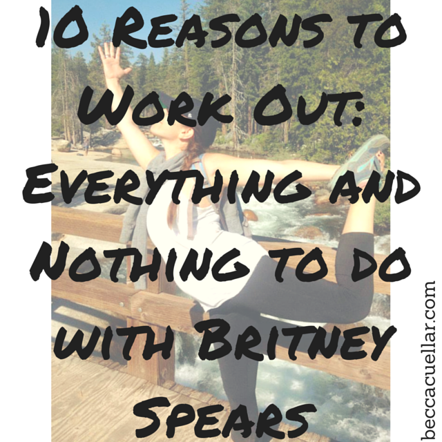 10 Reasons to Work Out: Everything and Nothing to do with Britney Spears