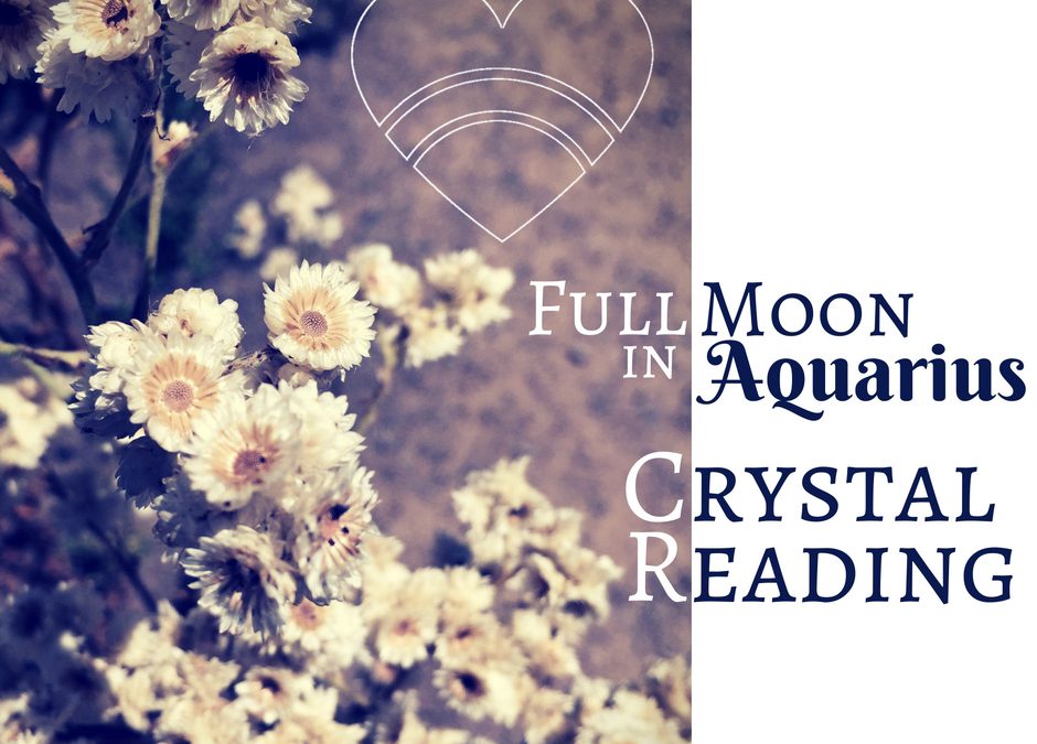 Full Moon in Aquarius Crystal Reading